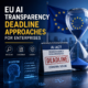EU AI transparency deadline approaching, with compliance and disclosure requirements for enterprises.