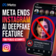 Meta announces Instagram ending its AI deepfake feature for public accounts.