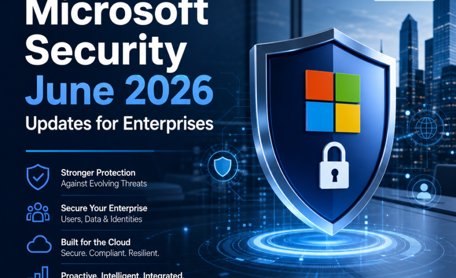 Microsoft Security June 2026 enterprise updates with stronger protection, cloud security, and threat management.