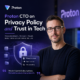Proton CTO speaking about privacy policy, trust in technology, transparency, and data protection.